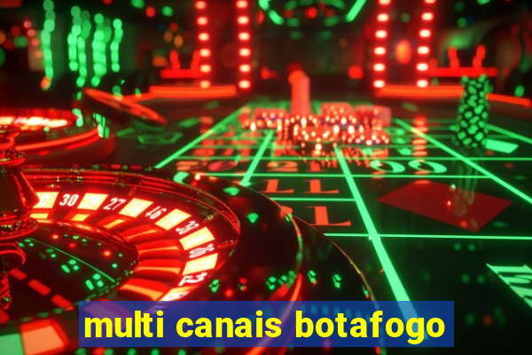 multi canais botafogo